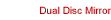 [Dual Disc Mirror]