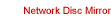 [Network Disc Mirror]